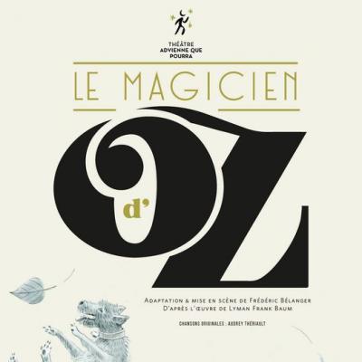 Le Magicien d'OZ - Théâtre Advienne que pourra